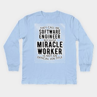 They call me Software Engineer because Miracle Worker is not an official job title | Colleague | Boss | Subordiante | Office Kids Long Sleeve T-Shirt